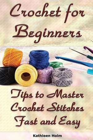 Crochet for Beginners de Holm, Kathleen