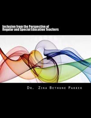 Inclusion from the Perspective of Regular and Special Education Teachers de Parker Edd, Zina Bethune