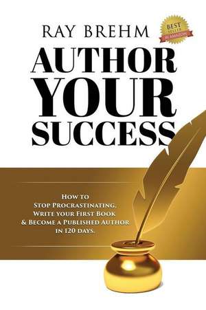 Author Your Success de Brehm, Ray