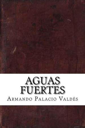 Aguas Fuertes de Armando Palacio Valdes