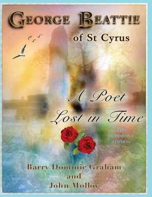 George Beattie of St Cyrus - A Poet Lost in Time de Barry Dominic Graham