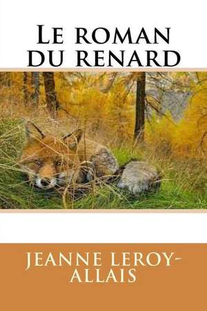 Le Roman Du Renard de Mrs Jeanne Leroy-Allais