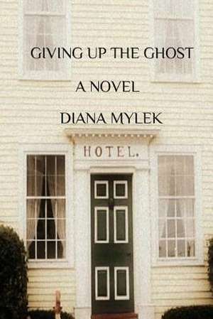 Giving Up the Ghost de Diana Mylek