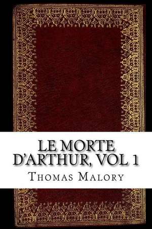 Le Morte D'Arthur, Vol 1 de Thomas Malory