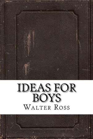 Ideas for Boys de Walter W. Ross
