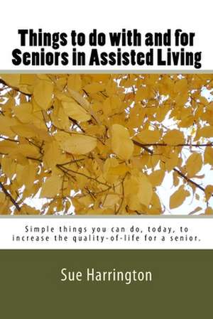 Things to Do with and for Seniors in Assisted Living (the Locked Title Has Senior's.) de Sue Harrington