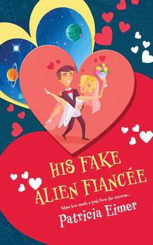 His Fake Alien Fiancee de Patricia Eimer