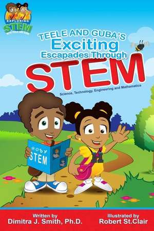 Teele and Guba's Exciting Escapades Through Stem de Smith, Dr Dimitra J.