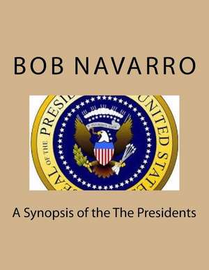 A Synopsis of the the Presidents de Bob Navarro