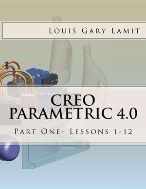 Creo Parametric 4.0 de Louis Gary Lamit