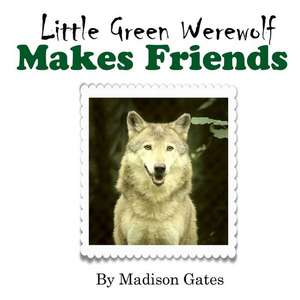 Little Green Werewolf Makes Friends de Gates, Madison