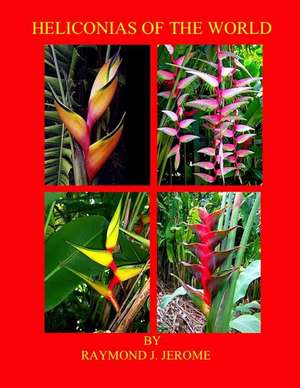 Heliconias of the World de Raymond J. Jerome