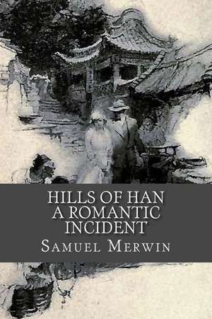 Hills of Han - A Romantic Incident de Samuel Merwin