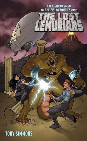 Capt. Gideon Argo and the Flying Zombies vs. the Lost Lemurians de Tony Simmons