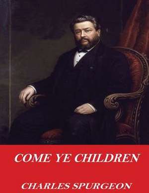 Come Ye Children de Charles Spurgeon