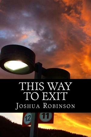 This Way to Exit de Joshua C. Robinson