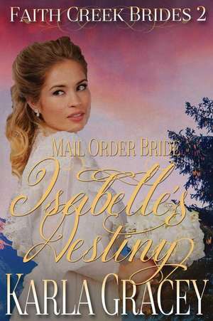 Mail Order Bride - Isabelle's Destiny de Karla Gracey