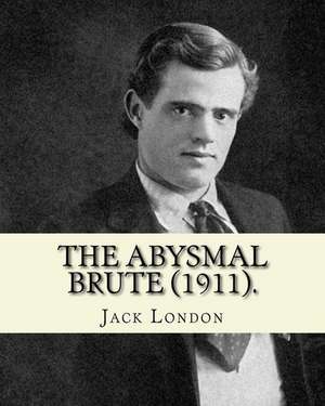 The Abysmal Brute (1911). by de Jack London