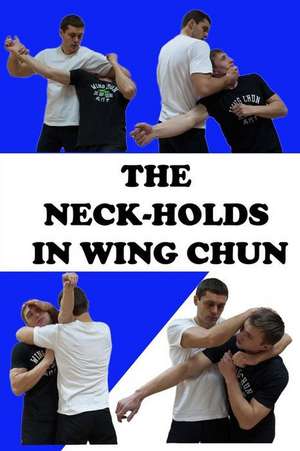 The Neck-Holds in Wing Chun de Neskorodev Semyon