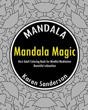 Mandala Magic (Best Adult Coloring Book for Mindful Meditation) de Sanderson, Karen