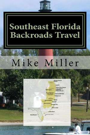 Southeast Florida Backroads Travel de Mike Miller