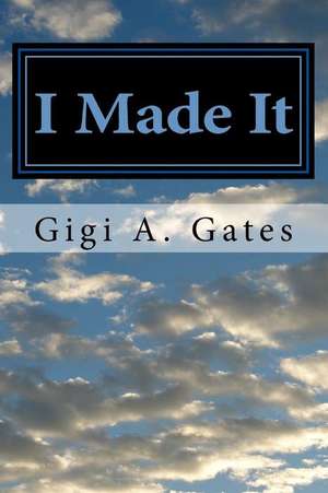 I Made It de Gigi a. Gates