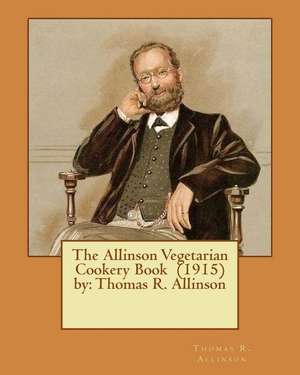 The Allinson Vegetarian Cookery Book (1915) by de Thomas R. Allinson