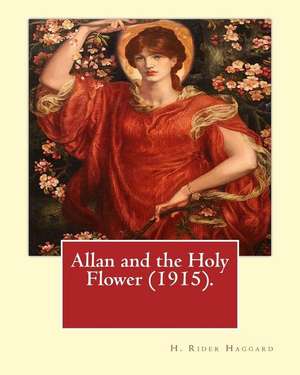 Allan and the Holy Flower (1915). by de H. Rider Haggard