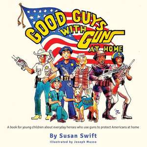 Good Guys with Guns at Home de Swift, Susan