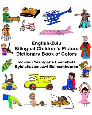 English-Zulu Bilingual Children's Picture Dictionary Book of Colors Incwadi Yezingane Enemibala Eyisichazamazwi Esinezithombe de Richard Carlson Jr