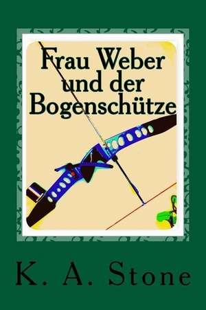 Frau Weber Und Der Bogenschuetze de K. a. Stone