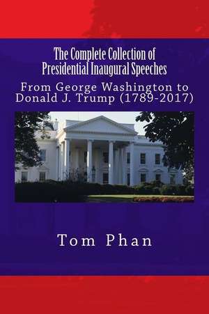 The Complete Collection of Presidential Inaugural Speeches de Tom Phan