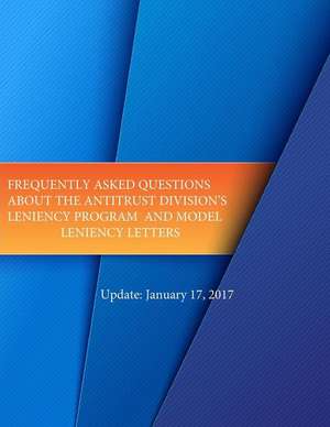 Frequently Asked Questions about the Antitrust Divisions Leniency Program and Model Leniency Letters de Department of Justice