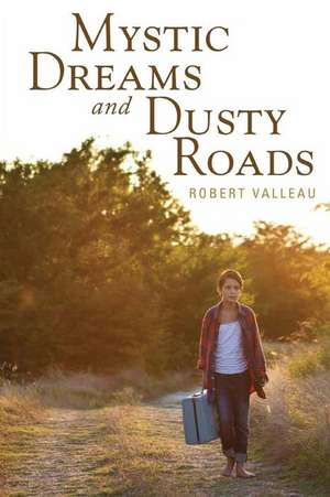 Mystic Dreams and Dusty Roads de Robert Valleau