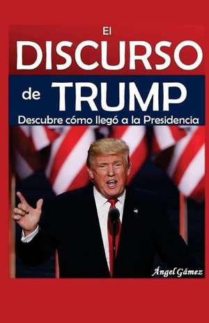 El Discurso de Trump de Angel Gamez