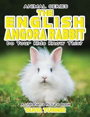 The English Angora Rabbit Do Your Kids Know This? de Tanya Turner