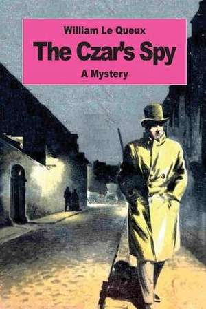 The Czar's Spy de William Le Queux