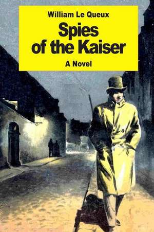 Spies of the Kaiser de William Le Queux