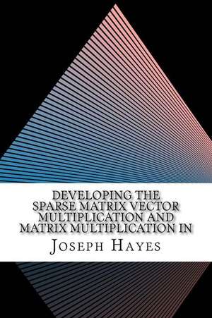 Developing the Sparse Matrix Vector Multiplication and Matrix Multiplication in de Joseph Hayes