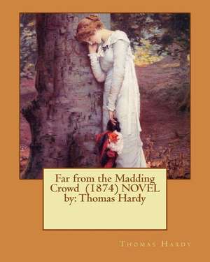 Far from the Madding Crowd (1874) Novel by de Thomas Hardy