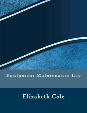 Equipment Maintenance Log de Cole, Elizabeth S. R. M.