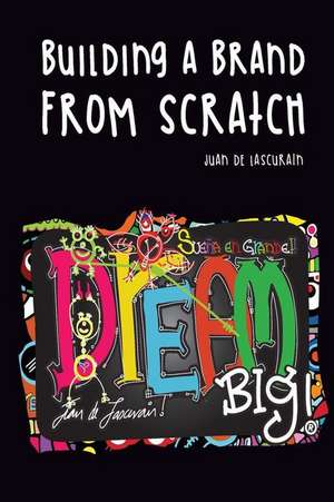 Dream Big, Building a Brand from Scratch de De Lascurain, MR Juan