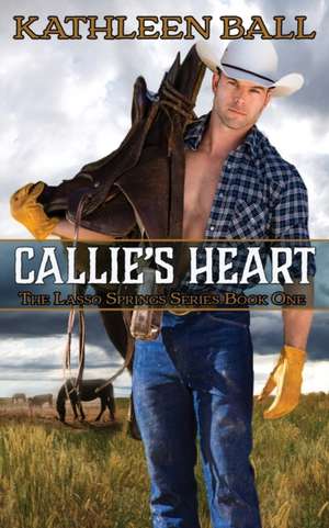 Callie's Heart de Kathleen Ball