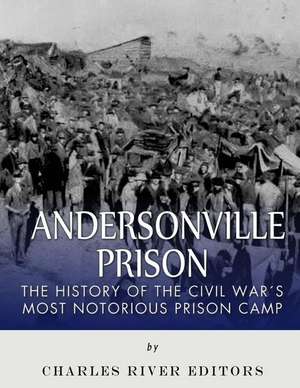 Andersonville Prison de Charles River Editors