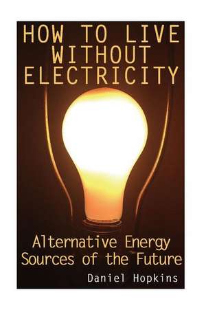 How to Live Without Electricity de Daniel Hopkins