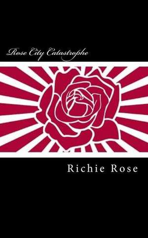 Rose City Catastrophe de Rose, Richard Robert