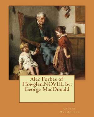 Alec Forbes of Howglen.Novel by de George MacDonald