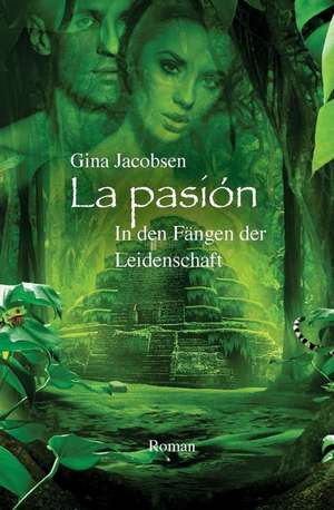 La Pasion - In Den Faengen Der Leidenschaft de Gina Jacobsen