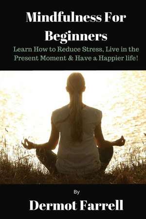 Mindfulness for Beginners de MR Dermot Farrell