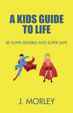 A Kids Guide to Life de J. Morley